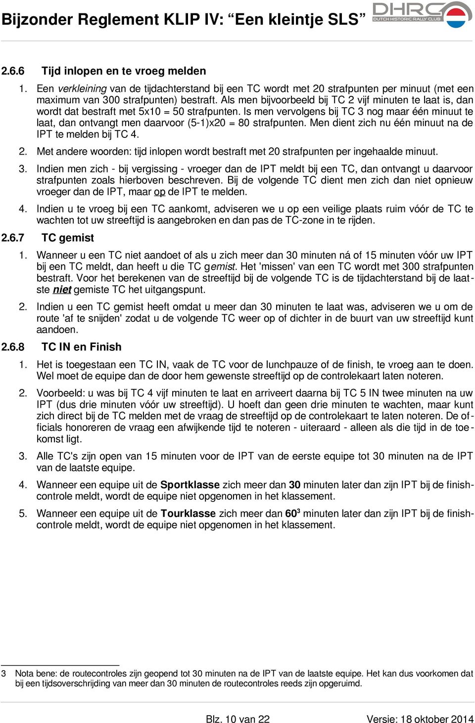 Is men vervolgens bij TC 3 nog maar één minuut te laat, dan ontvangt men daarvoor (5-1)x20 = 80 strafpunten. Men dient zich nu één minuut na de IPT te melden bij TC 4. 2.