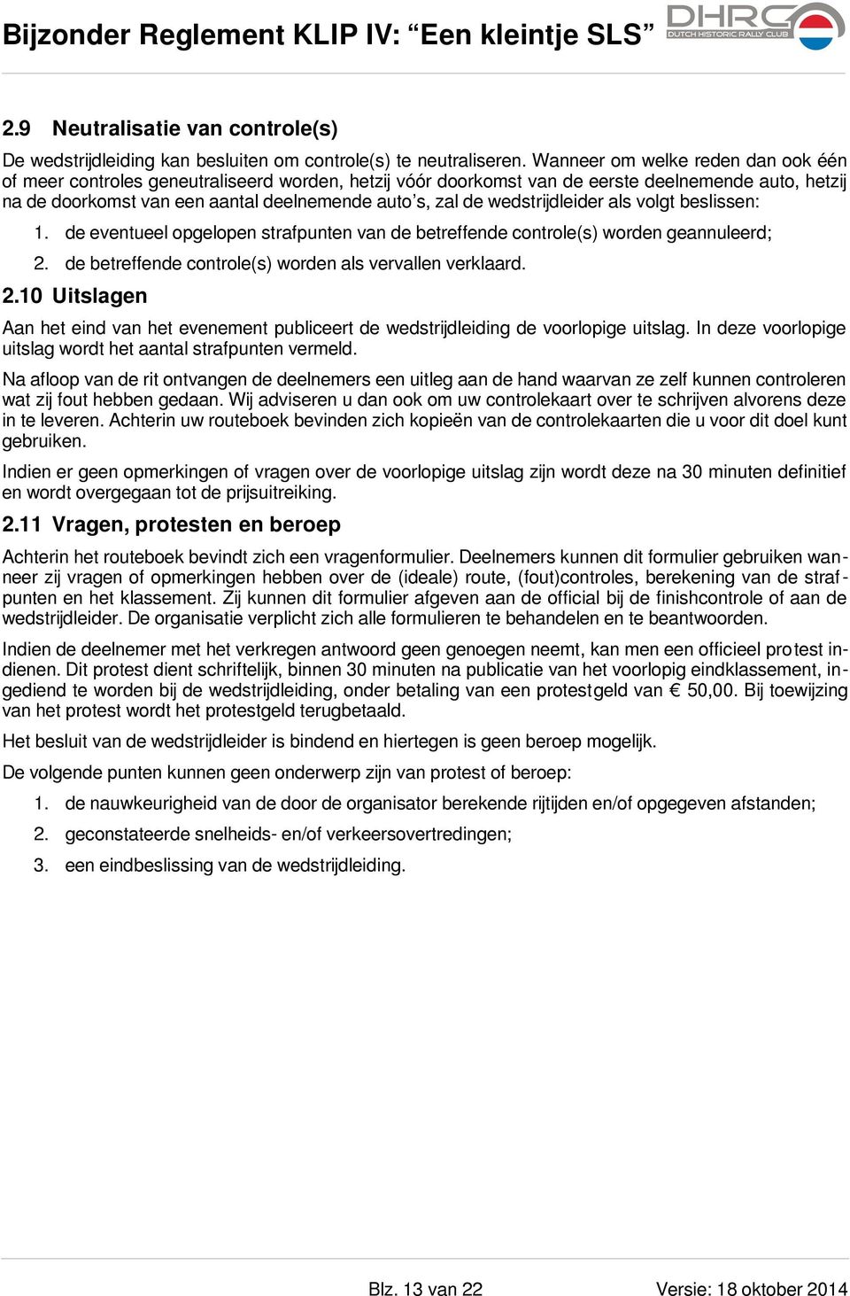 wedstrijdleider als volgt beslissen: 1. de eventueel opgelopen strafpunten van de betreffende controle(s) worden geannuleerd; 2.