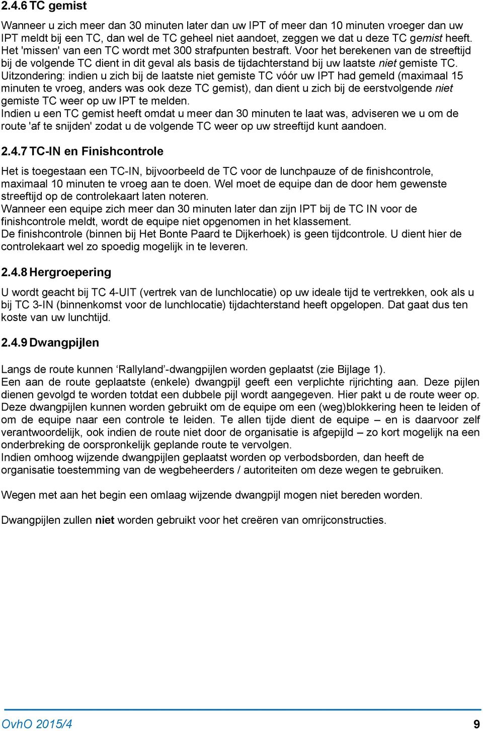 Uitzondering: indien u zich bij de laatste niet gemiste TC vóór uw IPT had gemeld (maximaal 15 minuten te vroeg, anders was ook deze TC gemist), dan dient u zich bij de eerstvolgende niet gemiste TC