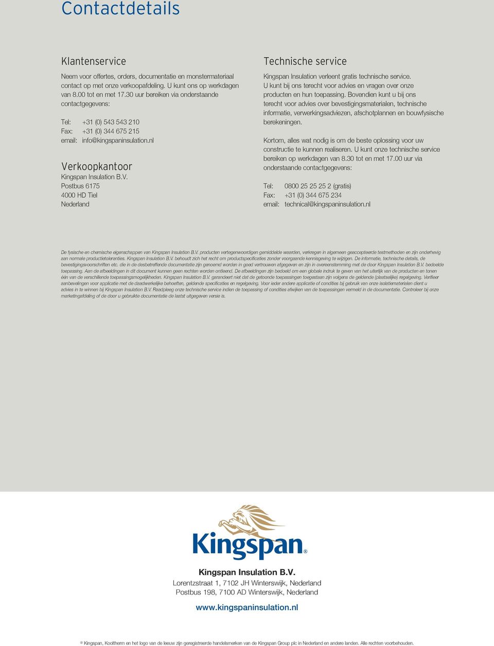rkoopkantoor Kingspan Insulation B.V. Postbus 6175 4000 HD Tiel Nederland Technische service Kingspan Insulation verleent gratis technische service.