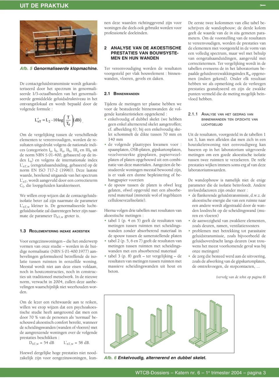 door de volgende formule : L = L nt T -0log ( db) T.