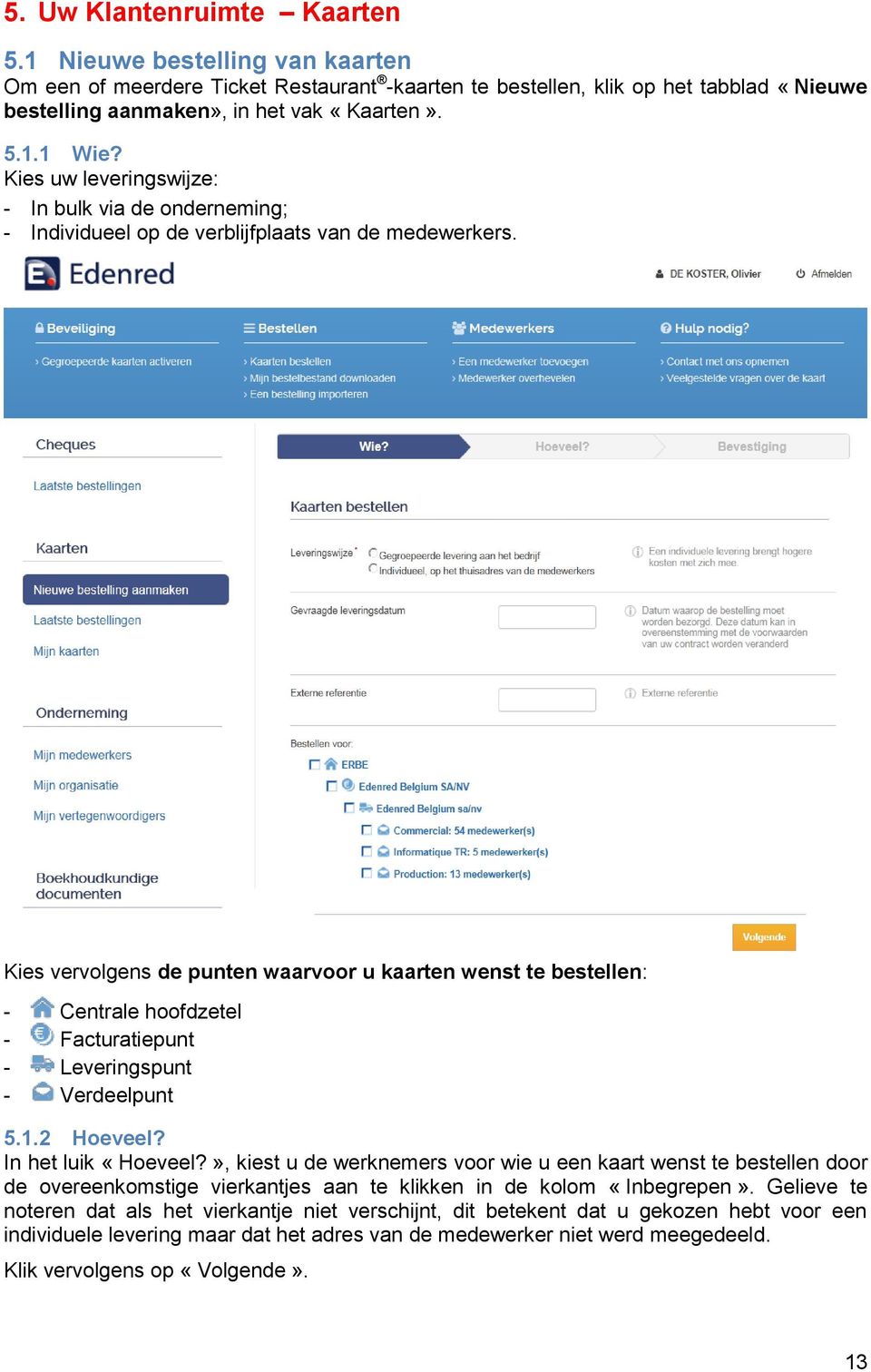 Kies vervolgens de punten waarvoor u kaarten wenst te bestellen: - Centrale hoofdzetel - Facturatiepunt - Leveringspunt - Verdeelpunt 5.1.2 Hoeveel? In het luik «Hoeveel?