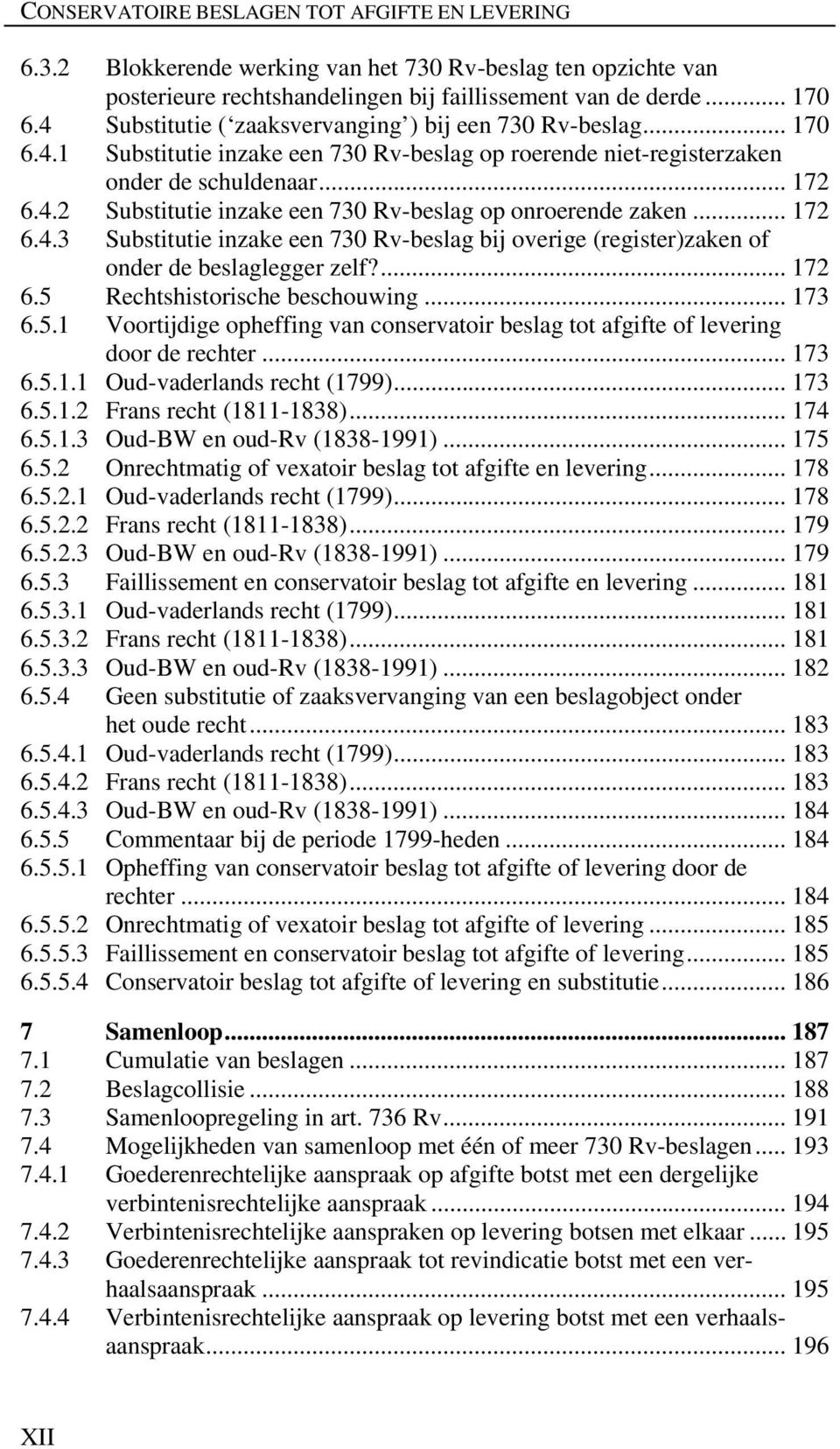 .. 172 6.4.3 Substitutie inzake een 730 Rv-beslag bij overige (register)zaken of onder de beslaglegger zelf?... 172 6.5 