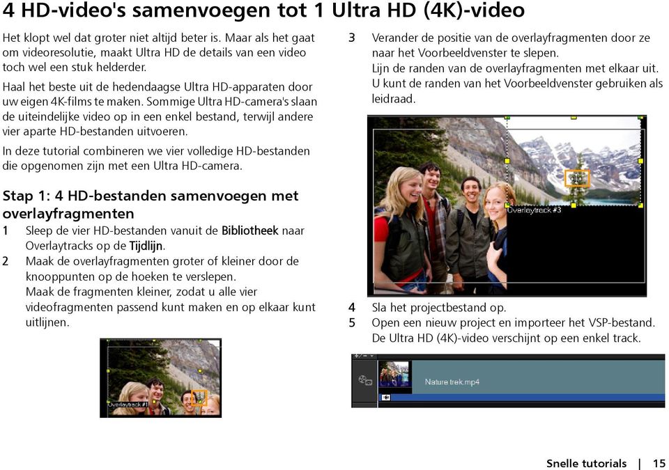 Sommige Ultra HD-camera's slaan de uiteindelijke video op in een enkel bestand, terwijl andere vier aparte HD-bestanden uitvoeren.