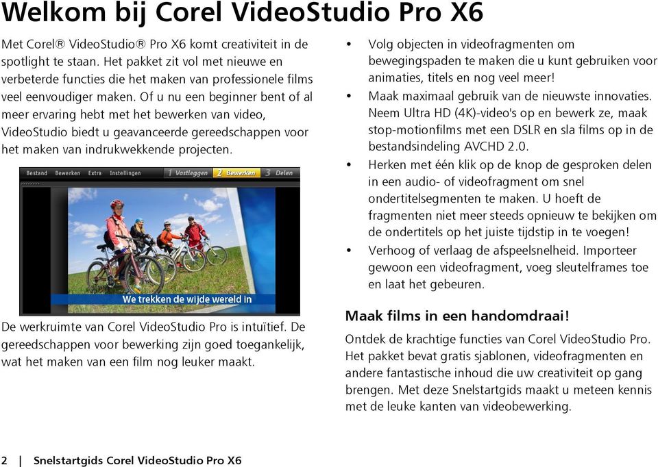 Of u nu een beginner bent of al meer ervaring hebt met het bewerken van video, VideoStudio biedt u geavanceerde gereedschappen voor het maken van indrukwekkende projecten.