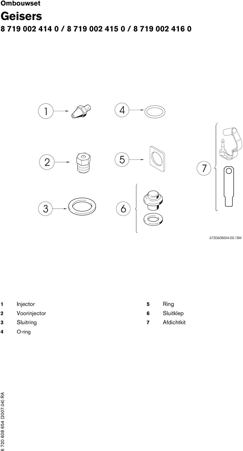 Voorinjector 3 Sluitring 4 O-ring 5 Ring 6