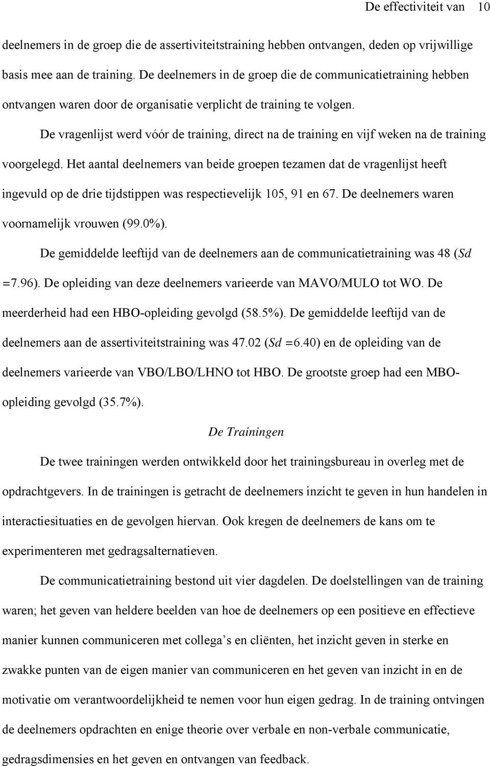 De vragenlijst werd vóór de training, direct na de training en vijf weken na de training voorgelegd.