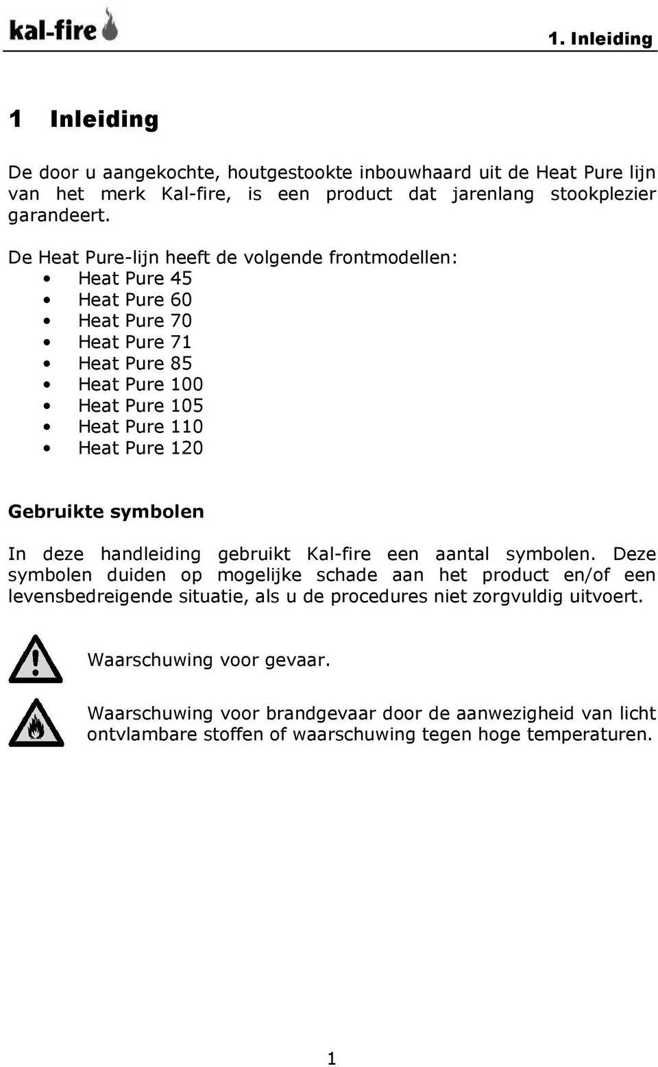 Gebruikte symbolen In deze handleiding gebruikt Kal-fire een aantal symbolen.