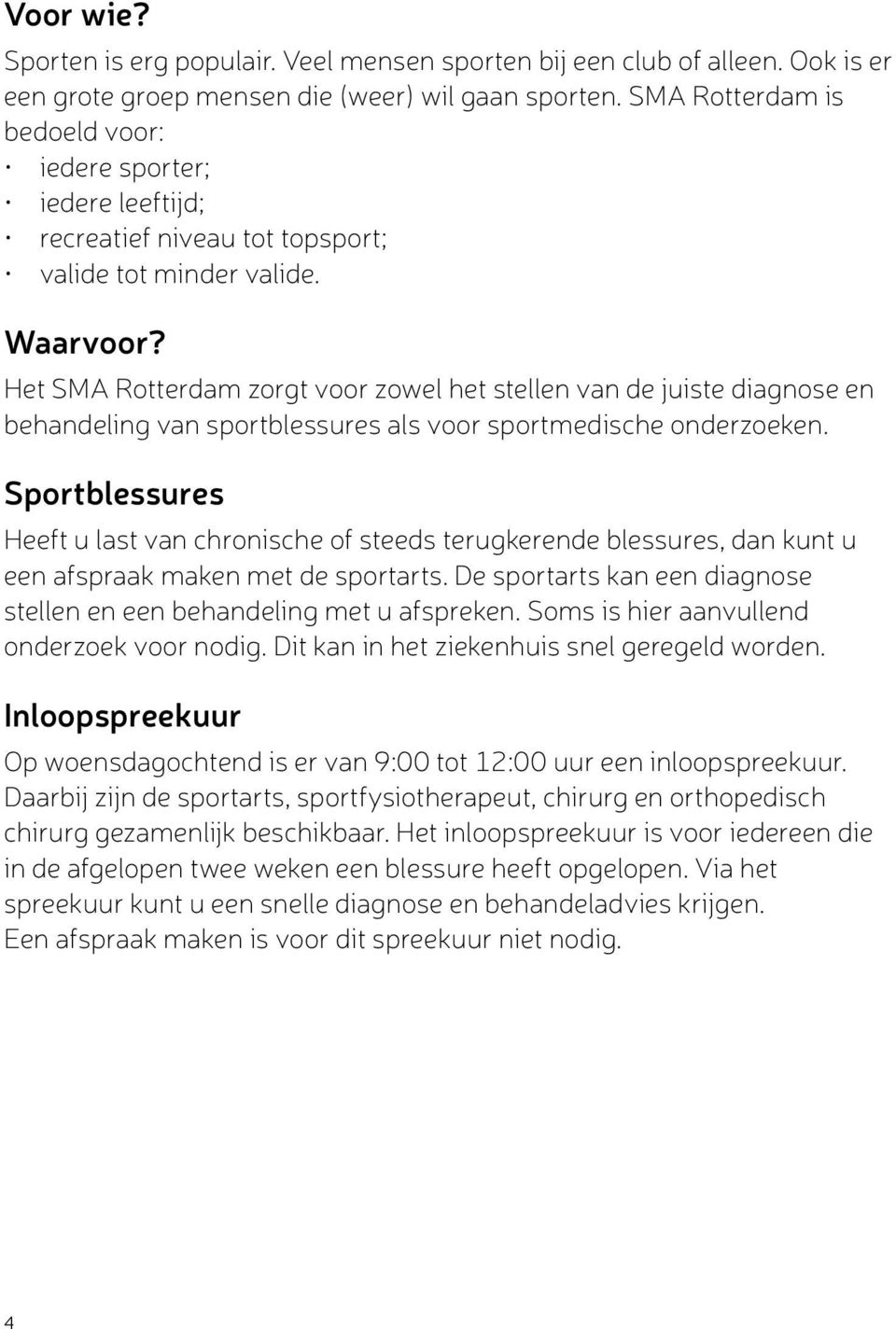 Het SMA Rotterdam zorgt voor zowel het stellen van de juiste diagnose en behandeling van sportblessures als voor sportmedische onderzoeken.