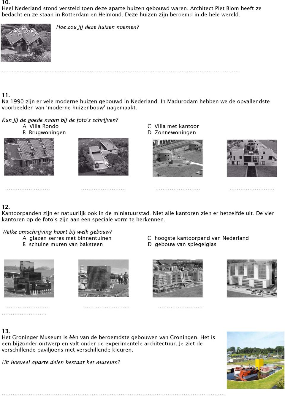 Kun jij de goede naam bij de foto s schrijven? A Villa Rondo B Brugwoningen C Villa met kantoor D Zonnewoningen.... 12. Kantoorpanden zijn er natuurlijk ook in de miniatuurstad.