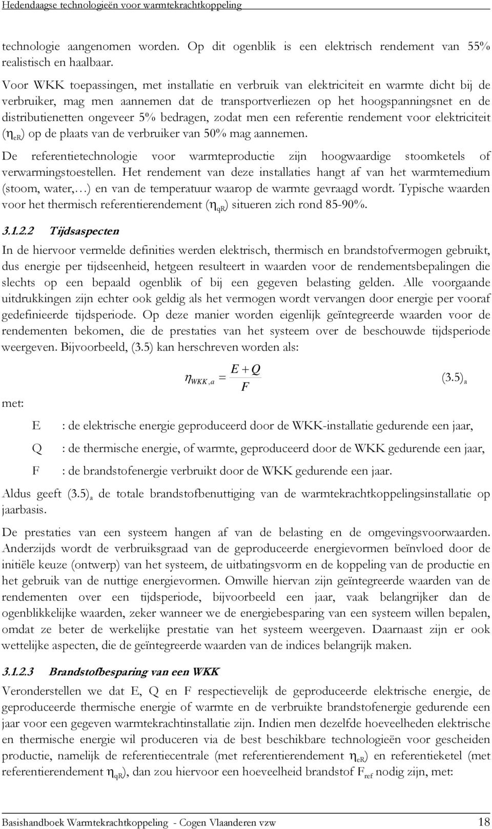 ongeveer 5% bedragen, zodat men een referentie rendement voor elektriciteit (η er ) op de plaats van de verbruiker van 50% mag aannemen.