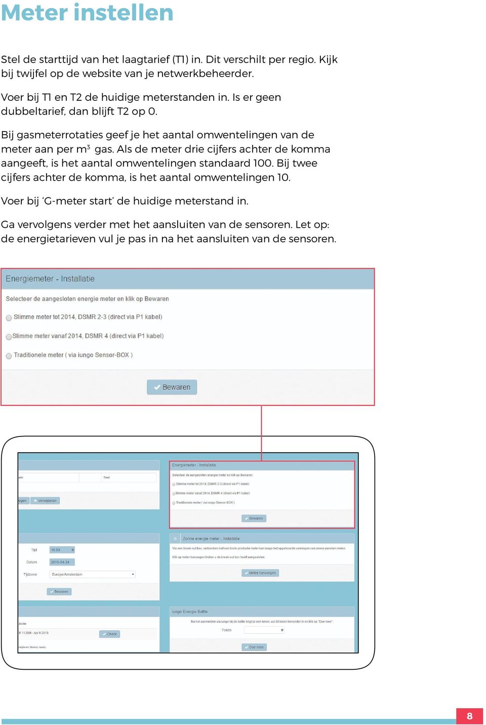 Bij gasmeterrotaties geef je het aantal omwentelingen van de meter aan per m 3 gas.