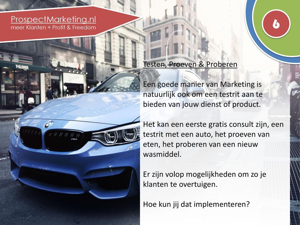 Het kan een eerste gratis consult zijn, een testrit met een auto, het proeven van eten, het