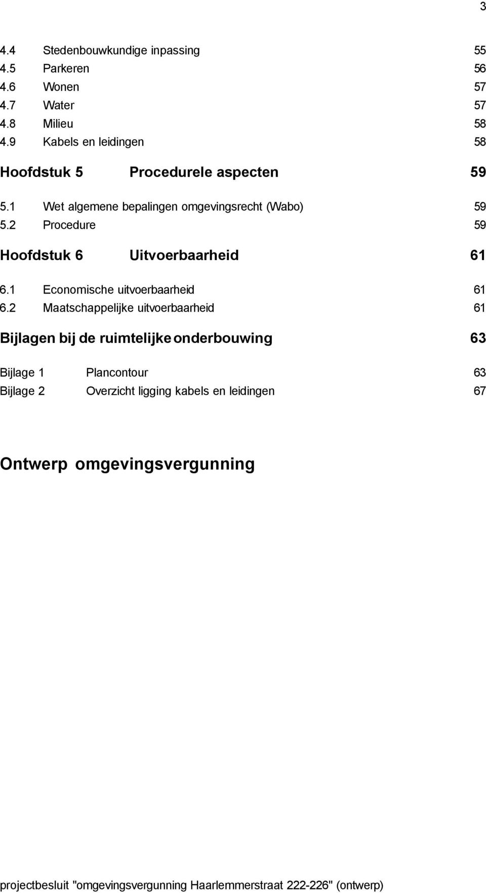 2 Procedure 59 Hoofdstuk 6 Uitvoerbaarheid 61 6.1 Economische uitvoerbaarheid 61 6.