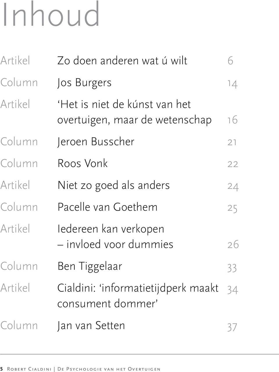 Pacelle van Goethem 25 Artikel Iedereen kan verkopen invloed voor dummies 26 Column Ben Tiggelaar 33 Artikel