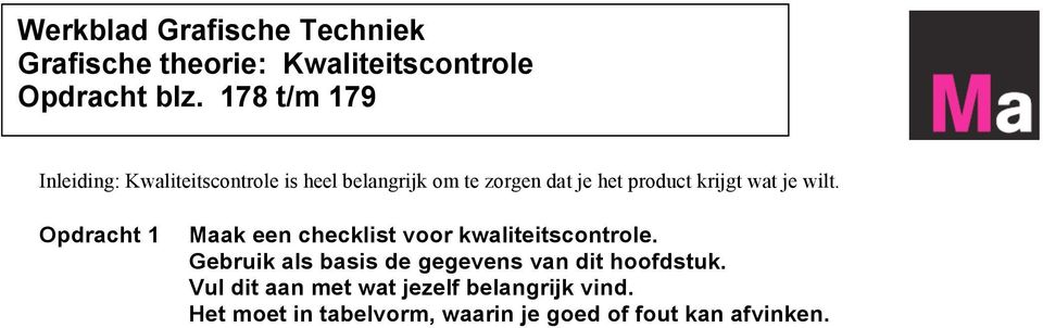 krijgt wat je wilt. Opdracht 1 Maak een checklist voor kwaliteitscontrole.