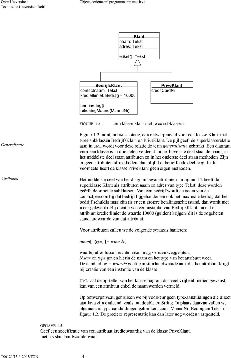 2 toont, in UML-notatie, een ontwerpmodel voor een klasse Klant met twee subklassen BedrijfsKlant en PriveKlant.