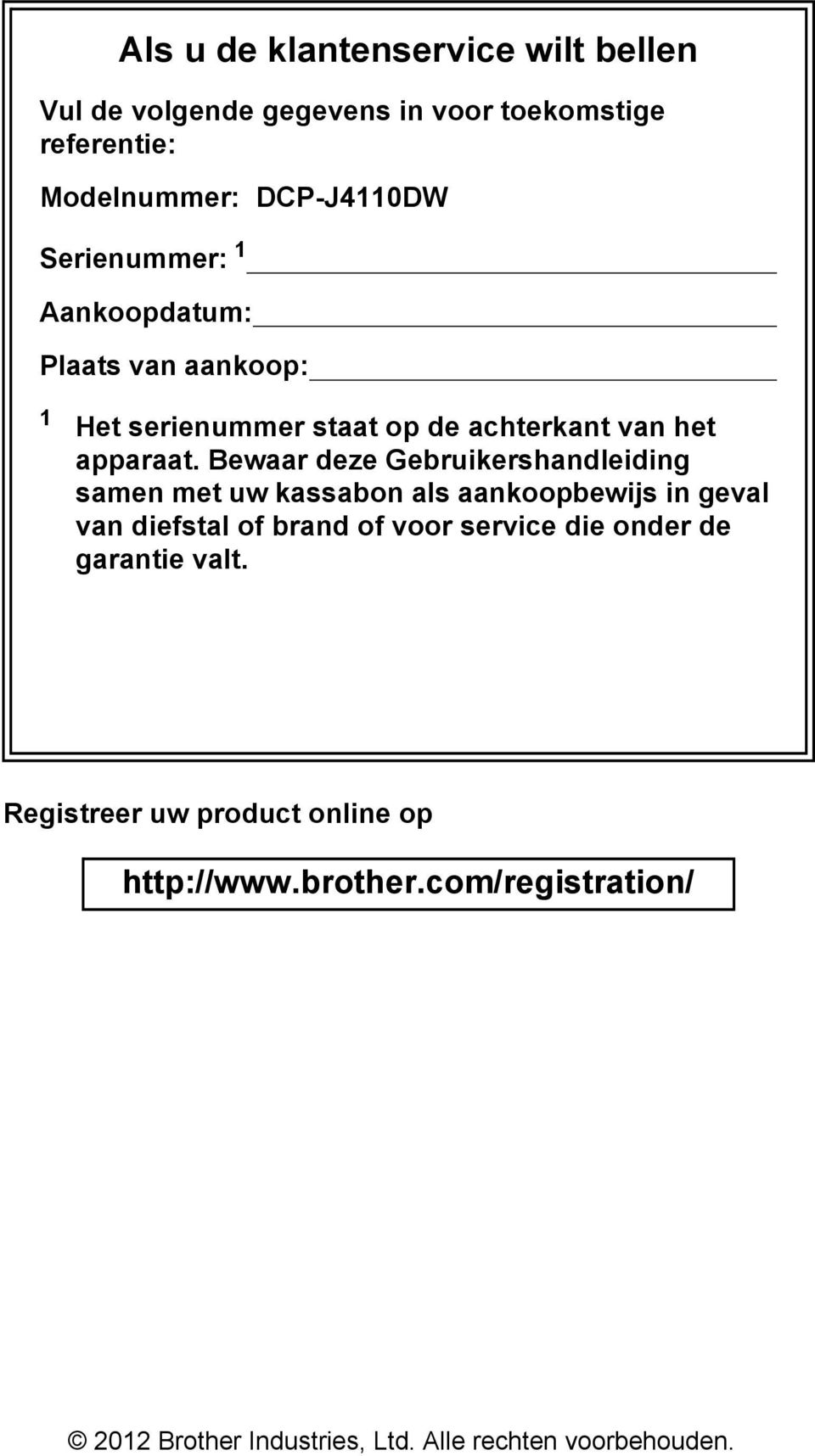 Bewaar deze Gebruikershandleiding samen met uw kassabon als aankoopbewijs in geval van diefstal of brand of voor service die