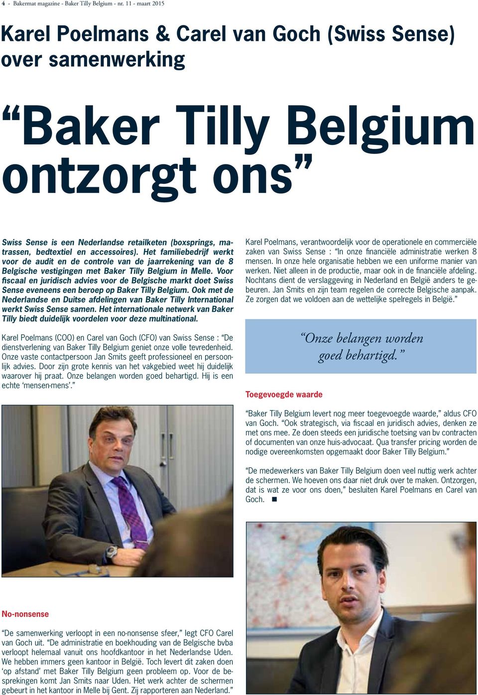 accessoires). Het familiebedrijf werkt voor de audit en de controle van de jaarrekening van de 8 Belgische vestigingen met Baker Tilly Belgium in Melle.