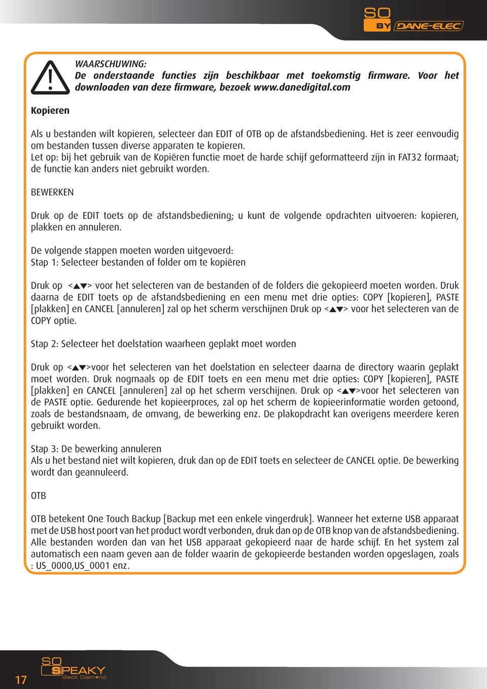 Let op: bij het gebruik van de Kopiëren functie moet de harde schijf geformatteerd zijn in FAT32 formaat; de functie kan anders niet gebruikt worden.