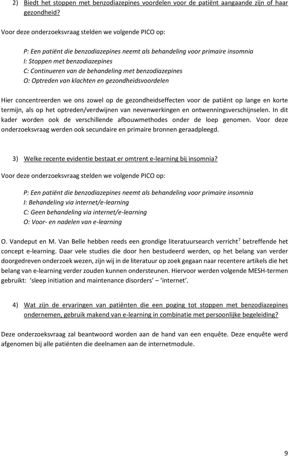 met benzodiazepines O: Optreden van klachten en gezondheidsvoordelen Hier concentreerden we ons zowel op de gezondheidseffecten voor de patiënt op lange en korte termijn, als op het