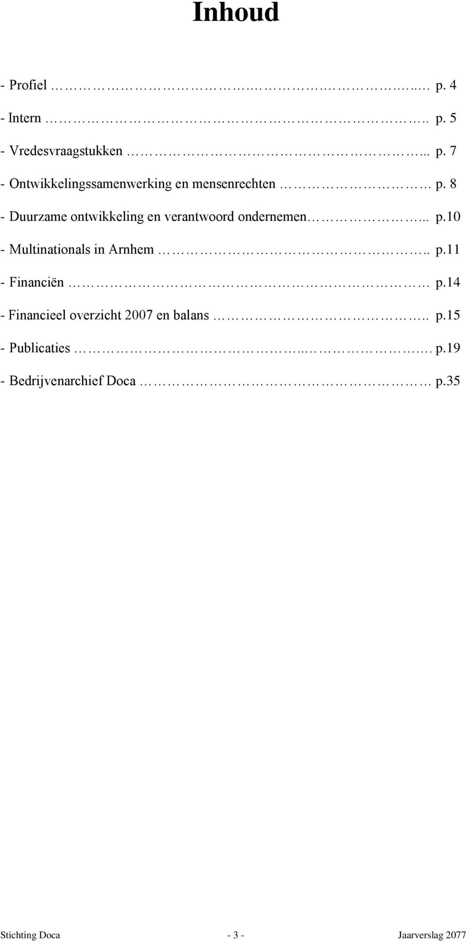 14 - Financieel overzicht 2007 en balans.. p.15 - Publicaties... p.19 - Bedrijvenarchief Doca p.