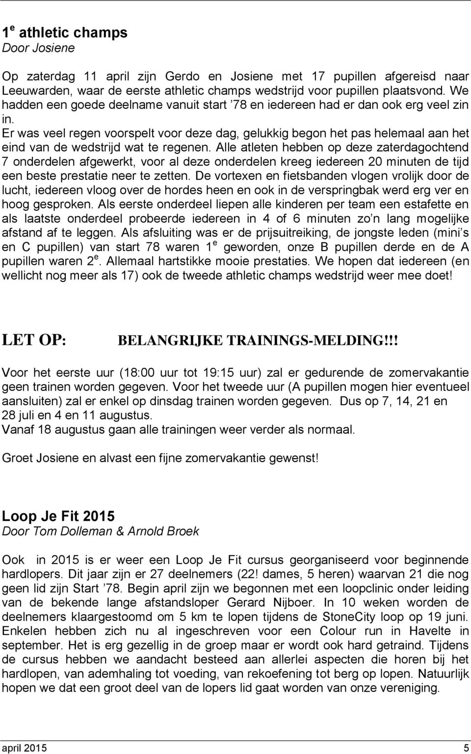 Er was veel regen voorspelt voor deze dag, gelukkig begon het pas helemaal aan het eind van de wedstrijd wat te regenen.