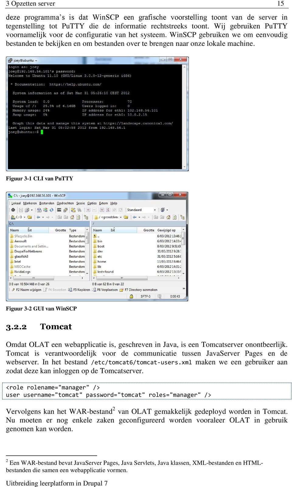 Figuur 3-1 CLI van PuTTY Figuur 3-2 GUI van WinSCP 3.2.2 Tomcat Omdat OLAT een webapplicatie is, geschreven in Java, is een Tomcatserver onontbeerlijk.