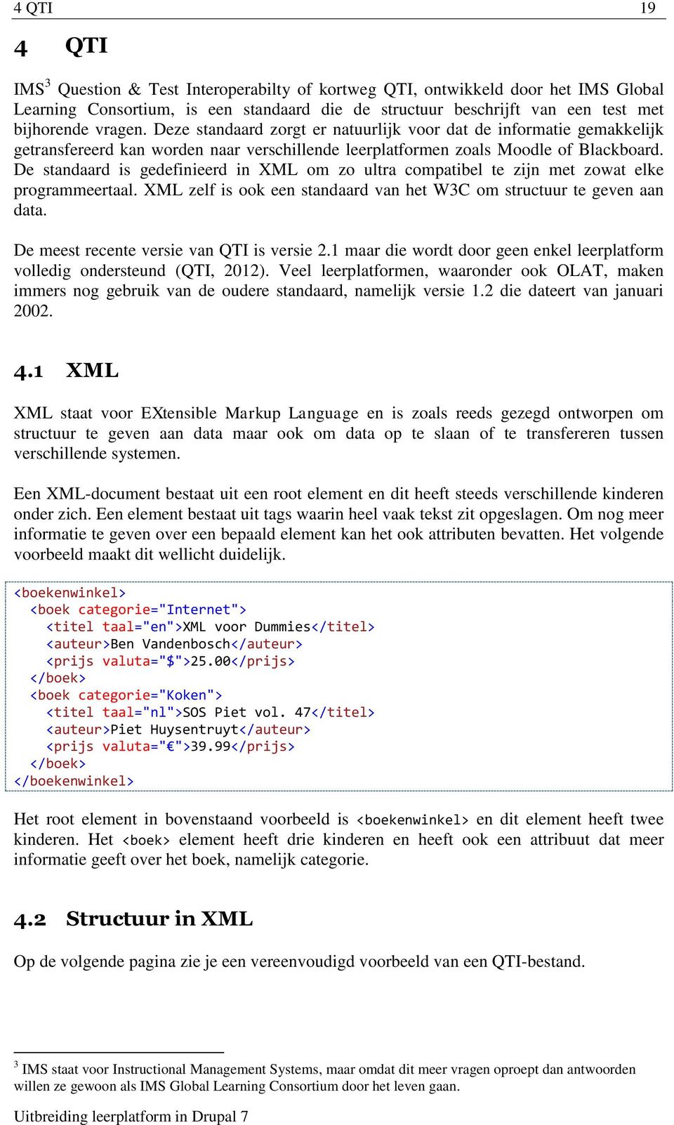 De standaard is gedefinieerd in XML om zo ultra compatibel te zijn met zowat elke programmeertaal. XML zelf is ook een standaard van het W3C om structuur te geven aan data.