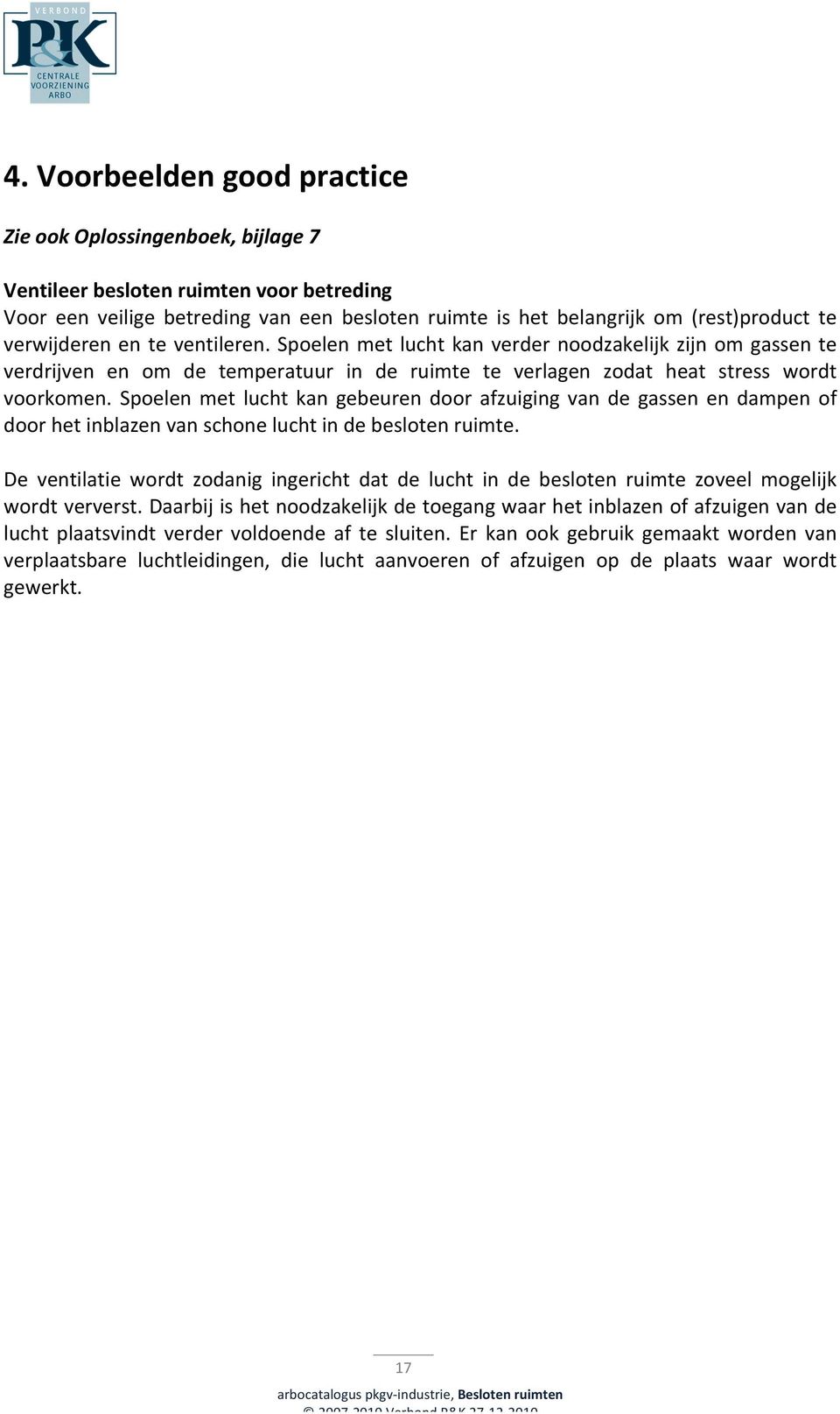 Spoelen met lucht kan gebeuren door afzuiging van de gassen en dampen of door het inblazen van schone lucht in de besloten ruimte.