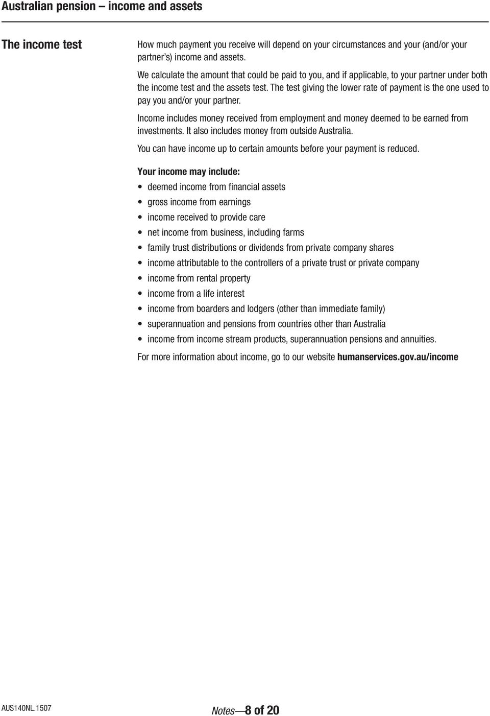 The test giving the lower rate of payment is the one used to pay you and/or your partner. Income includes money received from employment and money deemed to be earned from investments.