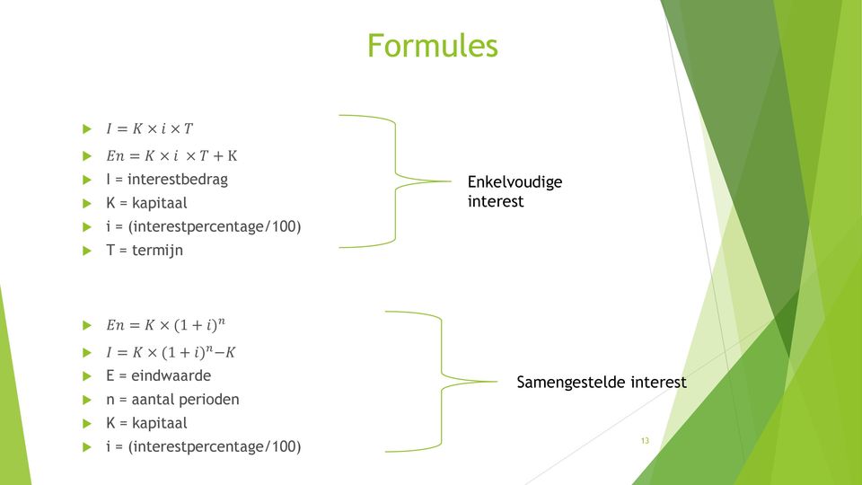 = K (1 + i) n I = K (1 + i) n K E = eindwaarde n = aantal perioden