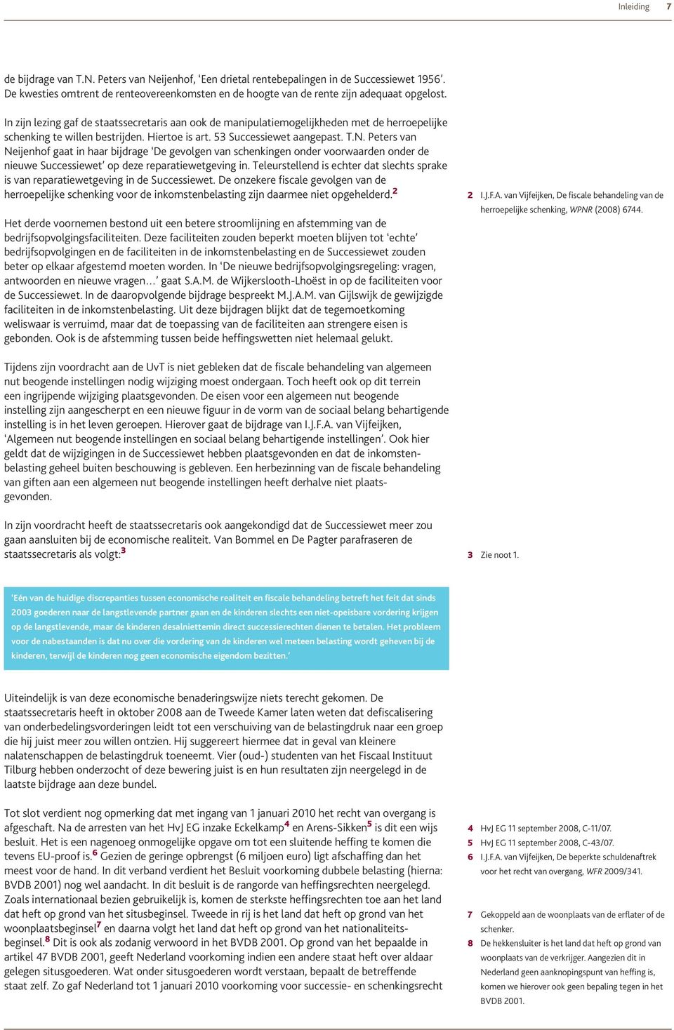 Peters van Neijenhof gaat in haar bijdrage De gevolgen van schenkingen onder voorwaarden onder de nieuwe Successiewet op deze reparatiewetgeving in.