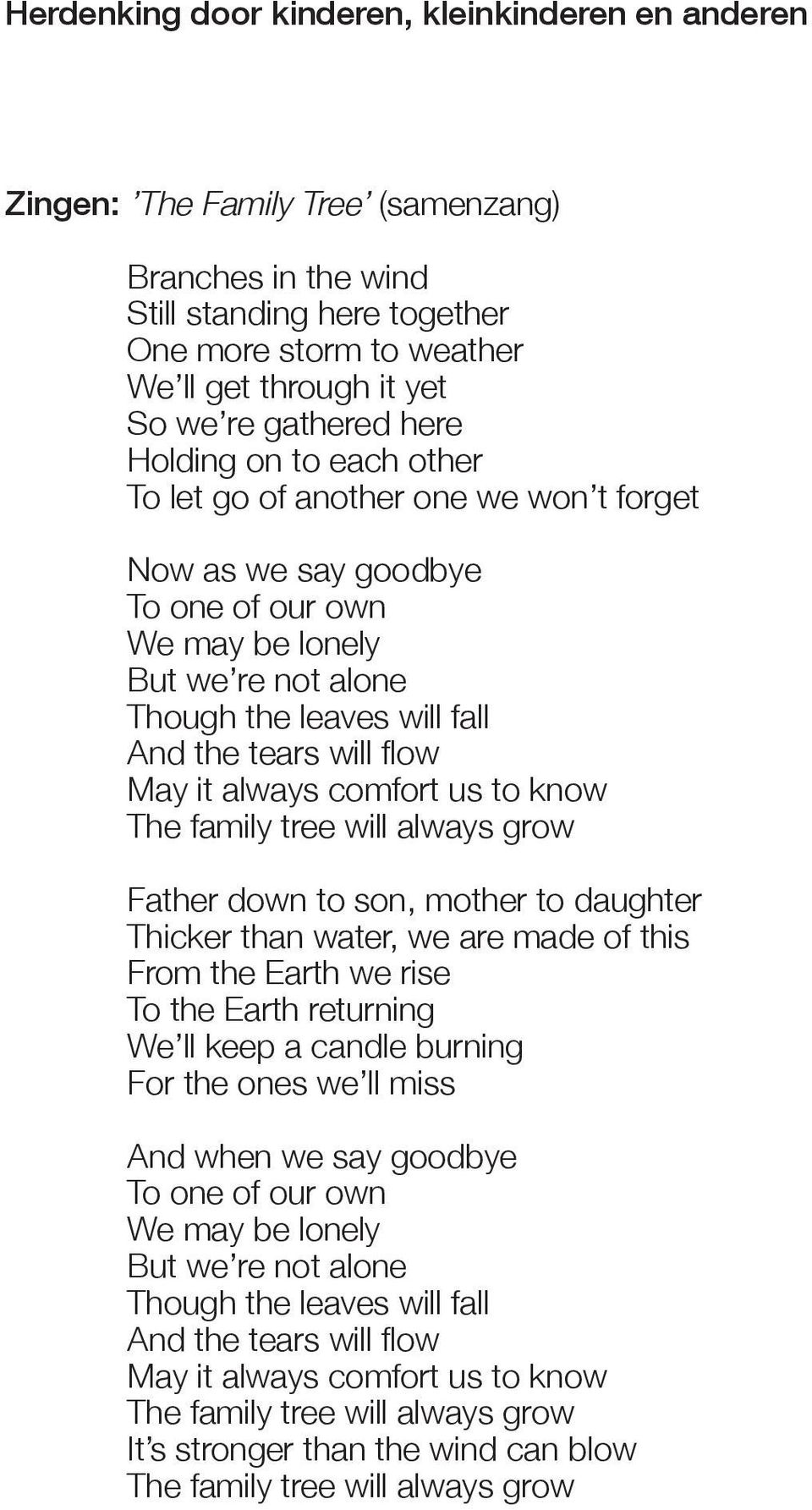 will flow May it always comfort us to know The family tree will always grow Father down to son, mother to daughter Thicker than water, we are made of this From the Earth we rise To the Earth
