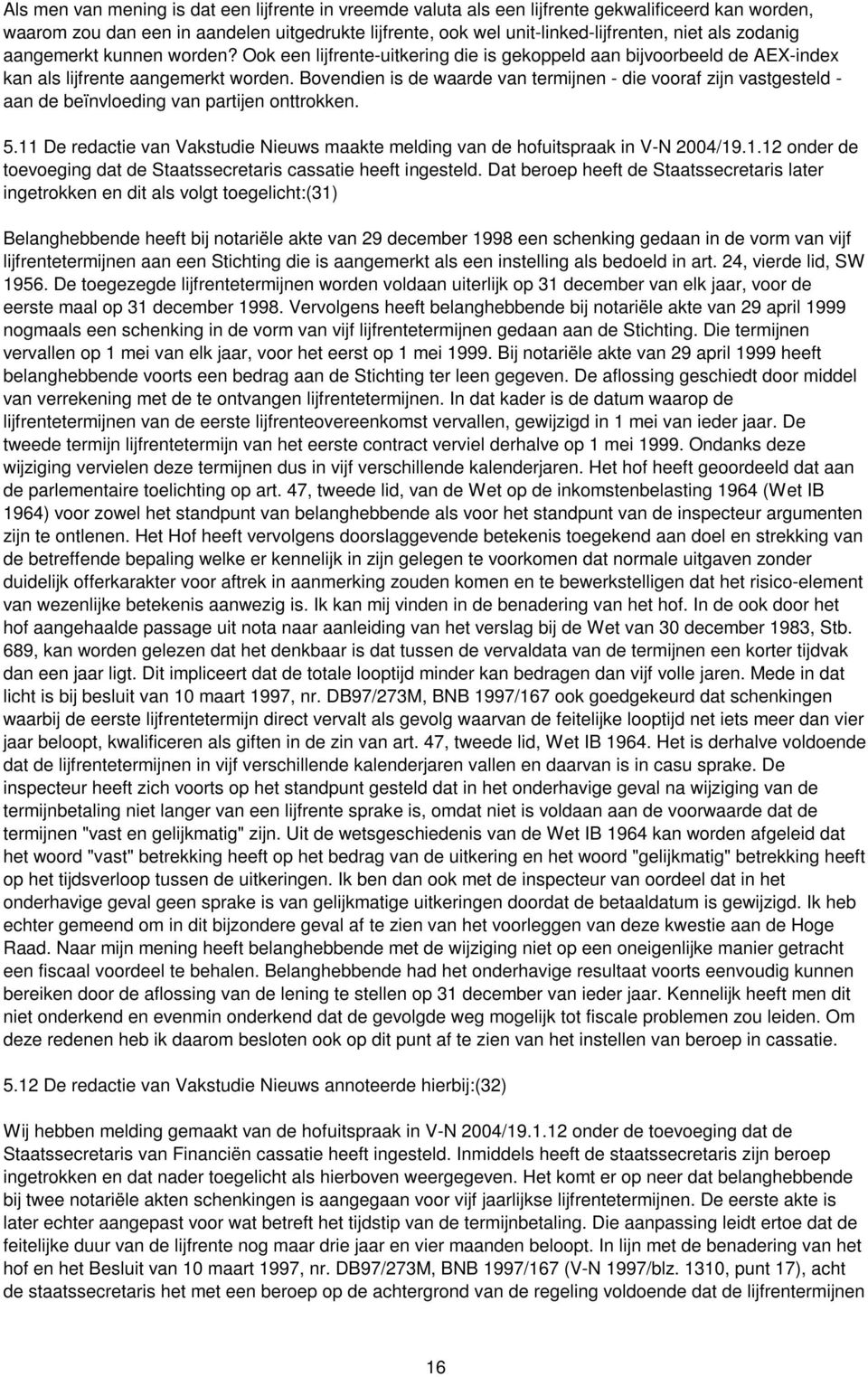 Bovendien is de waarde van termijnen - die vooraf zijn vastgesteld - aan de beïnvloeding van partijen onttrokken. 5.