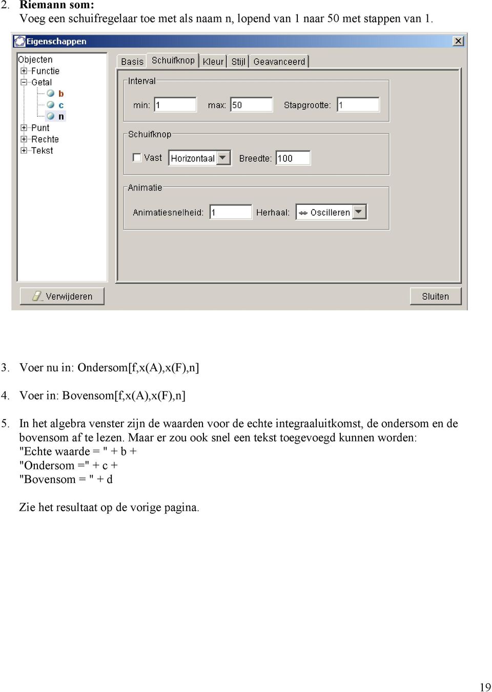 In het algebra venster zijn de waarden voor de echte integraaluitkomst, de ondersom en de bovensom af te lezen.