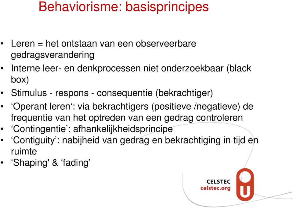 via bekrachtigers (positieve /negatieve) de frequentie van het optreden van een gedrag controleren