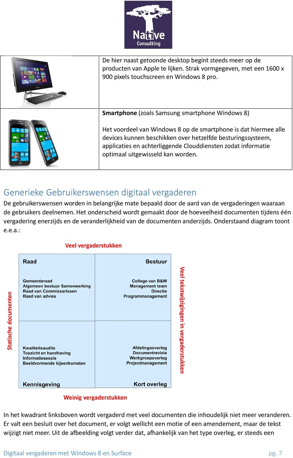 achterliggende Clouddiensten zodat informatie optimaal uitgewisseld kan worden.