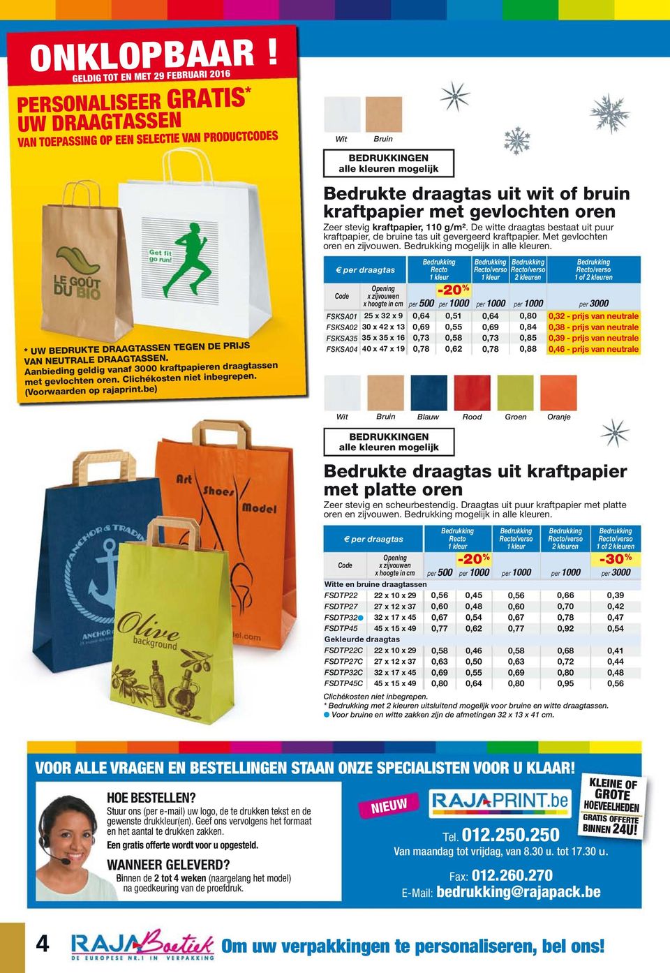 . Aanbieding geldig af 3000 kraftpapieren draagtassen met gevlochten oren. Clichékosten niet inbegrepen. (Voorwaarden op rajaprint.