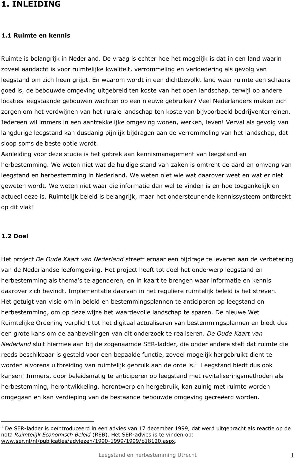 En waarom wordt in een dichtbevolkt land waar ruimte een schaars goed is, de bebouwde omgeving uitgebreid ten koste van het open landschap, terwijl op andere locaties leegstaande gebouwen wachten op