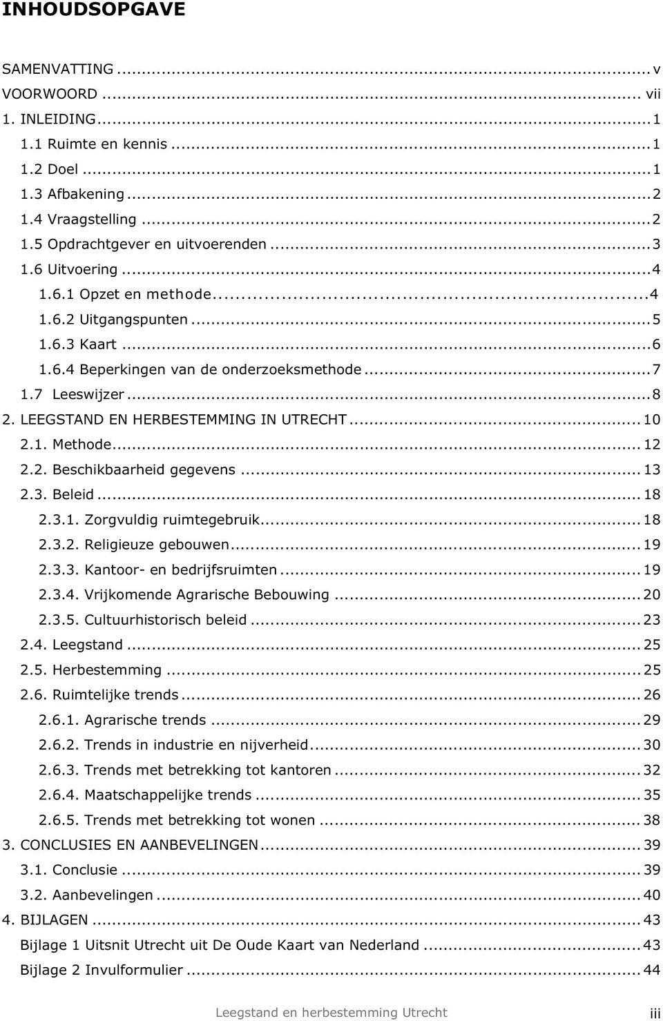 .. 12 2.2. Beschikbaarheid gegevens... 13 2.3. Beleid... 18 2.3.1. Zorgvuldig ruimtegebruik... 18 2.3.2. Religieuze gebouwen... 19 2.3.3. Kantoor- en bedrijfsruimten... 19 2.3.4.