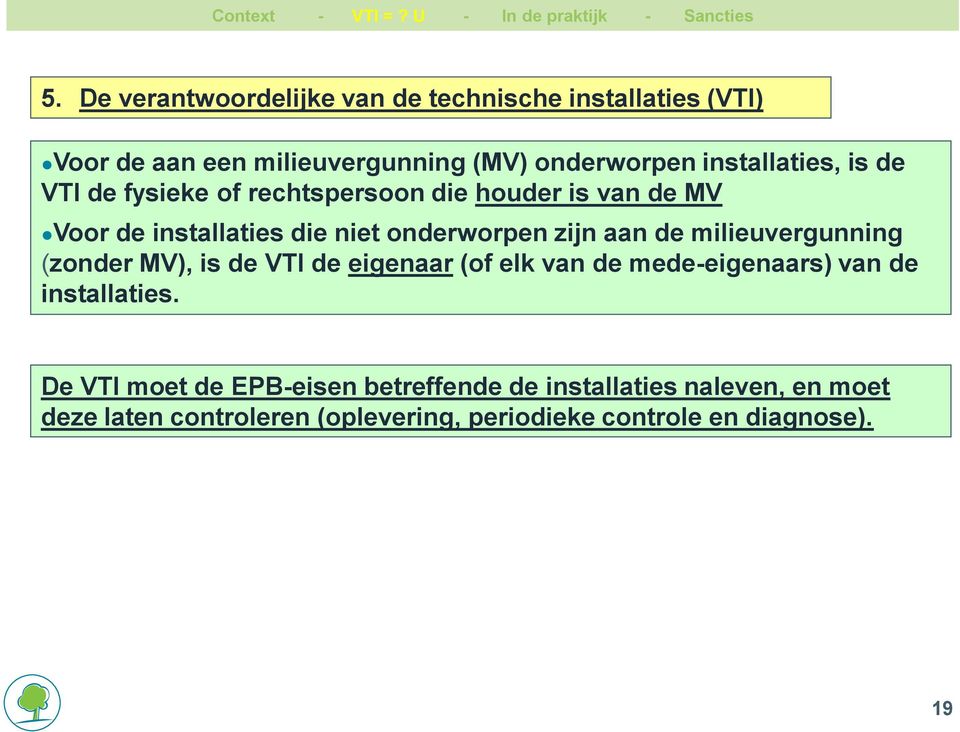 zijn aan de milieuvergunning (zonder MV), is de VTI de eigenaar (of elk van de mede-eigenaars) van de installaties.