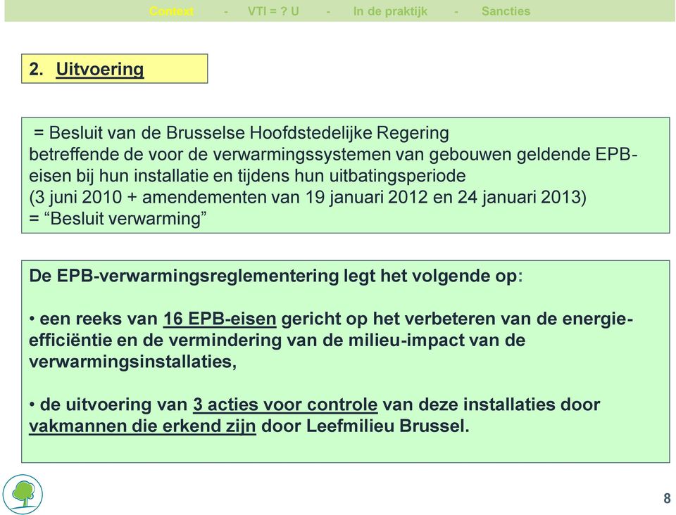 EPB-verwarmingsreglementering legt het volgende op: een reeks van 16 EPB-eisen gericht op het verbeteren van de energieefficiëntie en de vermindering