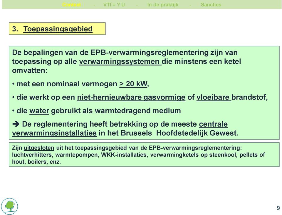 reglementering heeft betrekking op de meeste centrale verwarmingsinstallaties in het Brussels Hoofdstedelijk Gewest.