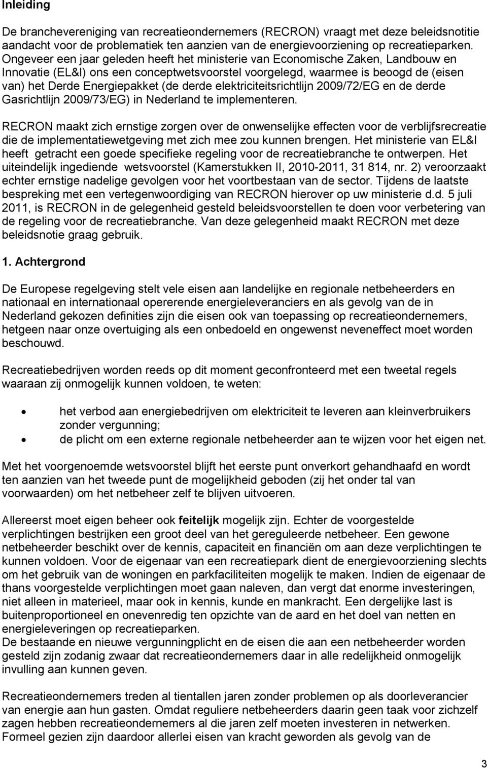 derde elektriciteitsrichtlijn 2009/72/EG en de derde Gasrichtlijn 2009/73/EG) in Nederland te implementeren.