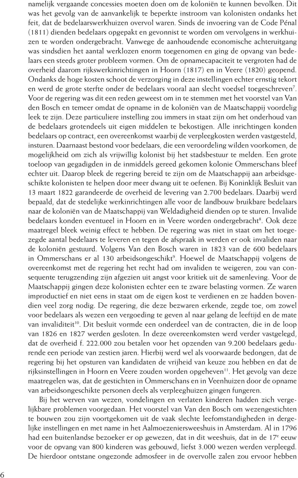 Sinds de invoering van de Code Pénal (1811) dienden bedelaars opgepakt en gevonnist te worden om vervolgens in werkhuizen te worden ondergebracht.