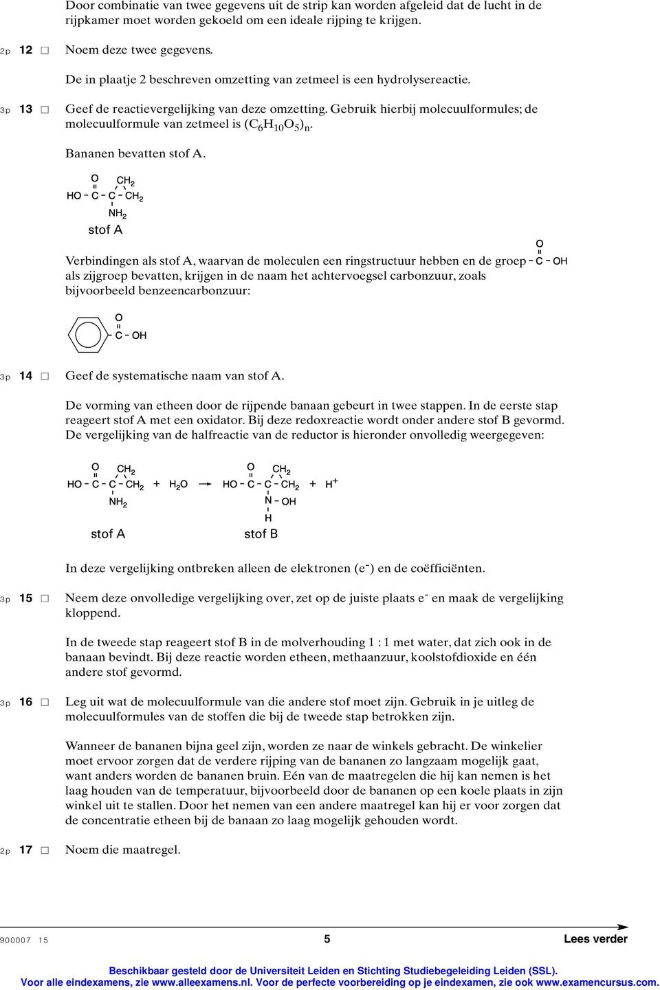 Gebruik hierbij molecuulformules; de molecuulformule van zetmeel is ( 6 H 10 5 ) n. Bananen bevatten stof A.