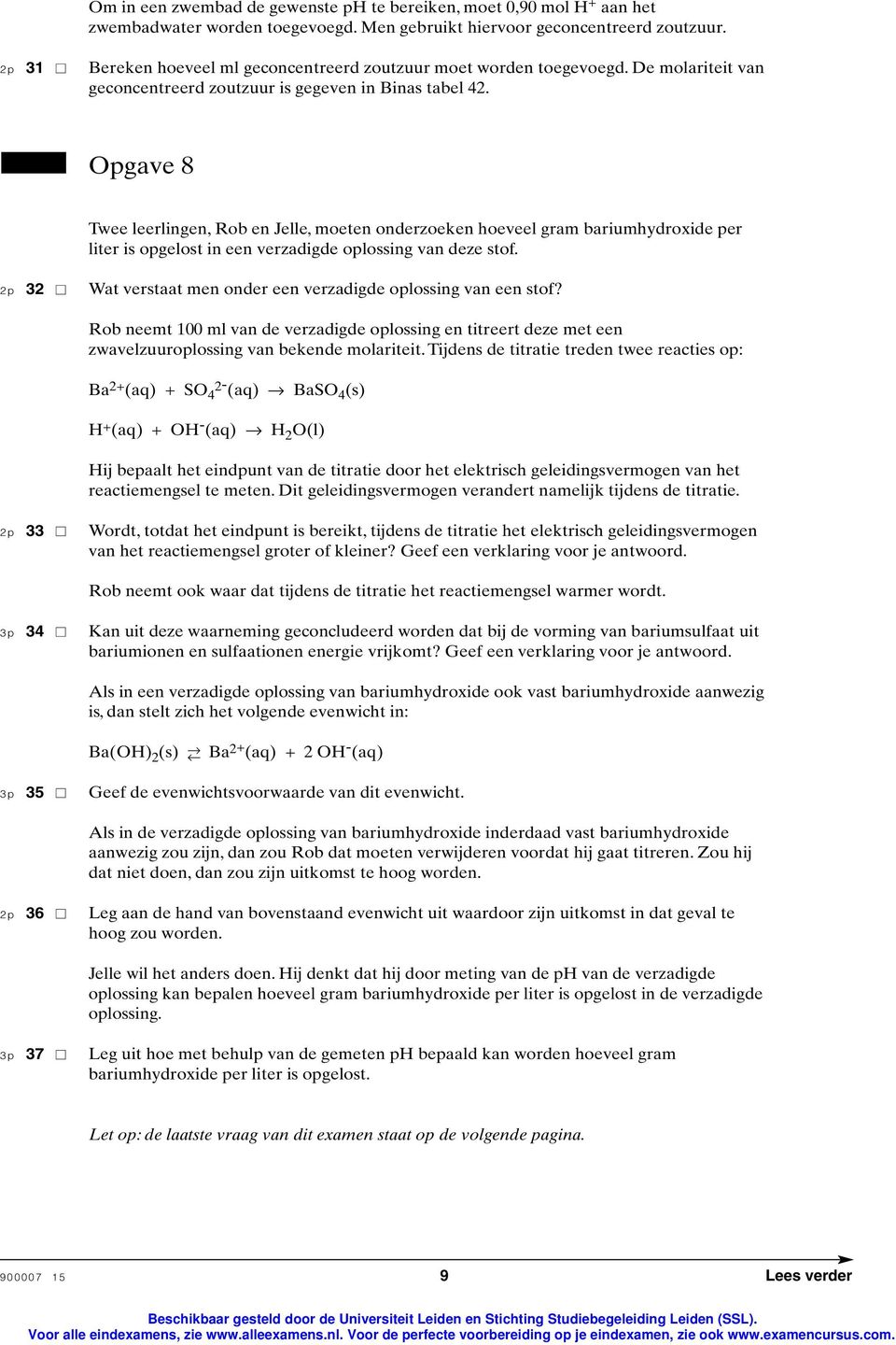 pgave 8 Twee leerlingen, Rob en Jelle, moeten onderzoeken hoeveel gram bariumhydroxide per liter is opgelost in een verzadigde oplossing van deze stof.