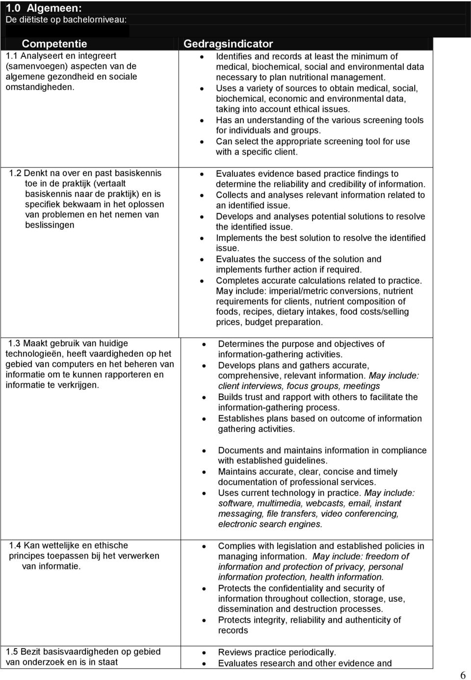 Uses a variety of sources to obtain medical, social, biochemical, economic and environmental data, taking into account ethical issues.