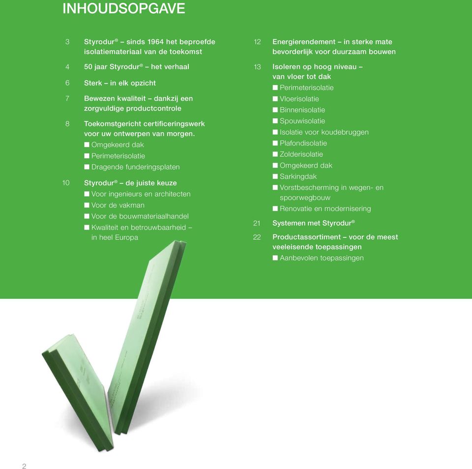 Omgekeerd dak Perimeterisolatie Dragende funderingsplaten Styrodur de juiste keuze Voor ingenieurs en architecten Voor de vakman Voor de bouwmateriaalhandel Kwaliteit en betrouwbaarheid in heel